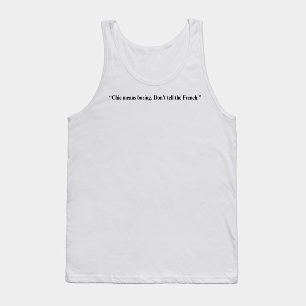 Fleabag Quote -“Chic means boring. Don’t tell the French.” Tank Top by HeavenlyTrashy